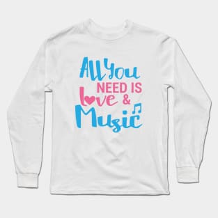 ALL YOU NEED IS LOVE AND MUSIC Long Sleeve T-Shirt